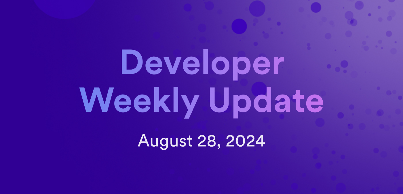 Developer weekly update August 28, 2024